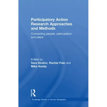 Participatory Action Research Approaches and Methods: Connecting People, Participation and Place