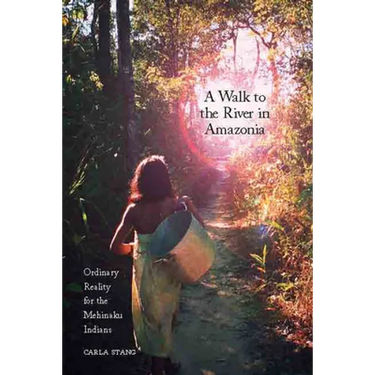A Walk to the River in Amazonia: Ordinary Reality for the Mehinaku Indians