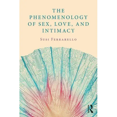 The Phenomenology of Sex, Love, and Intimacy