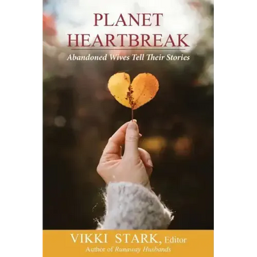 Planet Heartbreak: Abandoned Wives Tell Their Stories