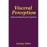 Visceral Perception: Understanding Internal Cognition