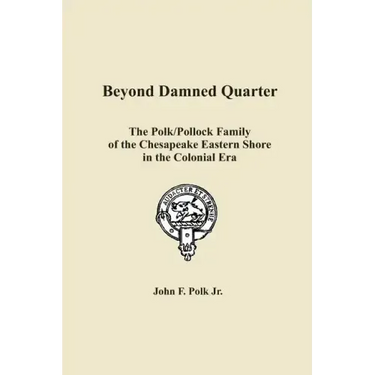 Beyond Damned Quarter: The Polk/Pollock Family of the Chesapeake Eastern Shore in the Colonial Era