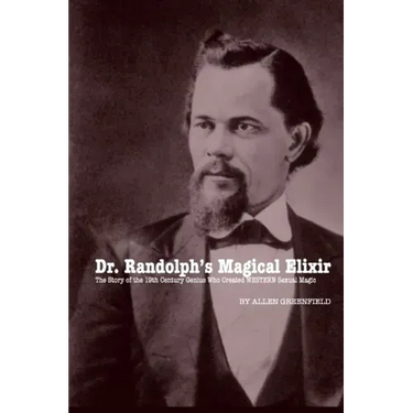 Dr. Randolph's Magical Elixir: The Story of the 19th Century Genius Who Created WESTERN Sexual Magic