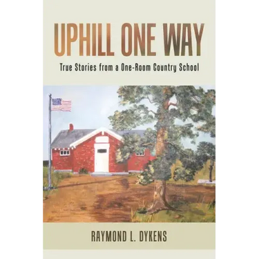 Uphill One Way: True Stories from a One-Room Country School