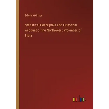 Statistical Descriptive and Historical Account of the North-West Provinces of India