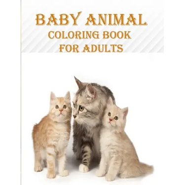 Baby Animal Coloring Book For Adults: 50 unique baby animal designs, a stress relieve and mind relaxation coloring book. a creative coloring book