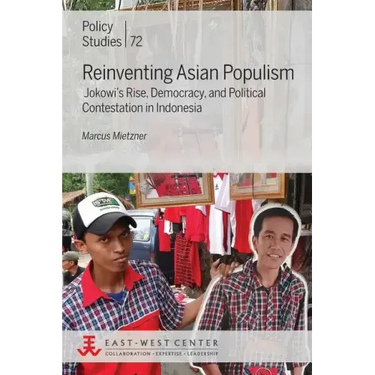 Reinventing Asian Populism: Jokowi's Rise, Democracy, and Political Contestation in Indonesia