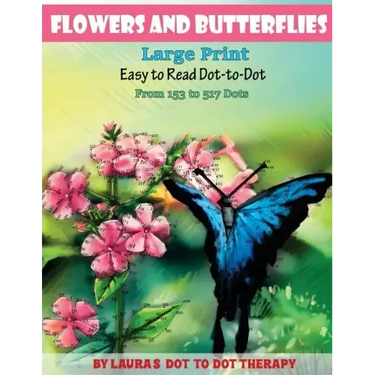 Flowers And Butterflies- Large Print Easy To Read Dot-to-Dot: From 153 to 527 Dots