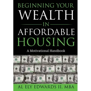 Beginning Your Wealth in Affordable Housing: A Motivational Handbook