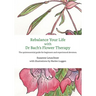 Rebalance Your Life with Dr. Bachs's Flower Therapy: The quintessential guide for beginners and experienced devotees