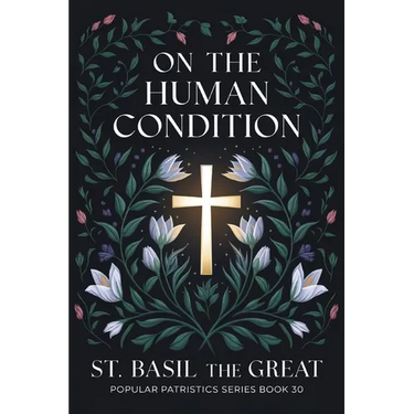 On The Human Condition: St Basil the Great (Popular Patristics Series Book 30)