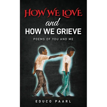 How We Love And How We Grieve: Poems of You and Me
