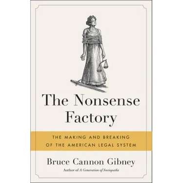 The Nonsense Factory: The Making and Breaking of the American Legal System