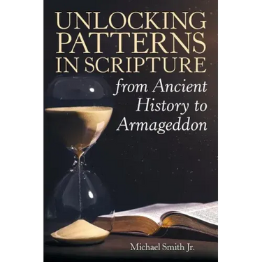 Unlocking Patterns in Scripture from Ancient History to Armageddon
