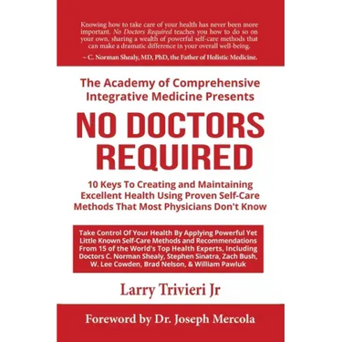 No Doctors Required: 10 Keys To Creating and Maintaining Excellent Health Using Proven Self-Care Methods That Most Physicians Don't Know
