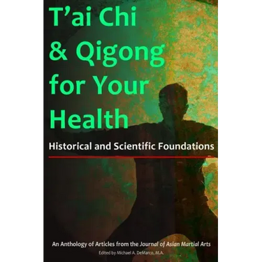 T'ai Chi & Qigong for Your Health: Historical and Scientific Foundations