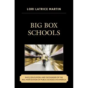 Big Box Schools: Race, Education, and the Danger of the Wal-Martization of Public Schools in America