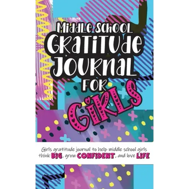 Middle School Gratitude Journal for Girls: Girls gratitude journal to help middle school girls think big, grow confident, and love life