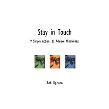 Stay in Touch: 9 Simple Actions to Achieve Mindfulness