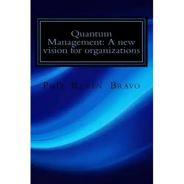 Quantum Management: A new vision for organizations: The quantum physics applied to organizations