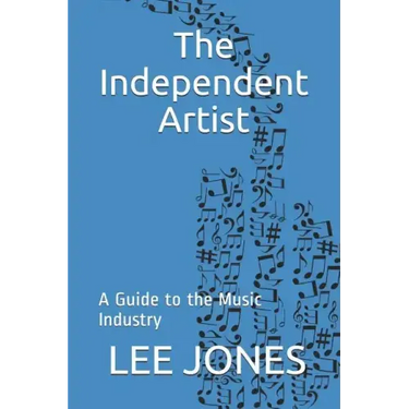 The Independent Artist: A Guide to the Music Industry