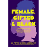 Female, Gifted, and Black: Awesome Art and Literary Pioneers Who Changed the World (Black Historical Figures, Women in Black History)