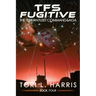 TFS Fugitive: The Terran Fleet Command Saga - Book 4