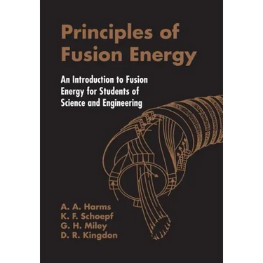Principles of Fusion Energy: An Introduction to Fusion Energy for Students of Science and Engineering