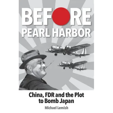 Before Pearl Harbor: China, FDR and the Plot to Bomb Japan
