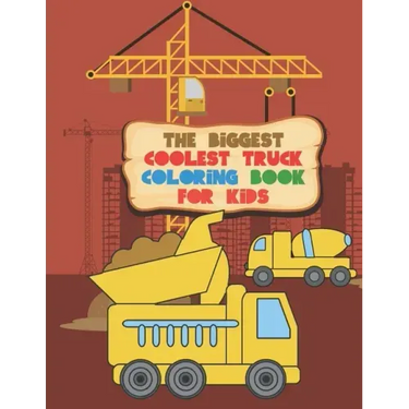 The Biggest Coolest Truck Coloring Book For Kids: For Boys And Girls That Think Trucks Are Cool - Fire, Food, Dump, Cement & More 40 Awesome Designs