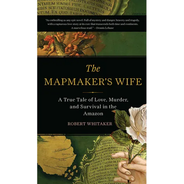 The Mapmaker's Wife: A True Tale of Love, Murder, and Survival in the Amazon