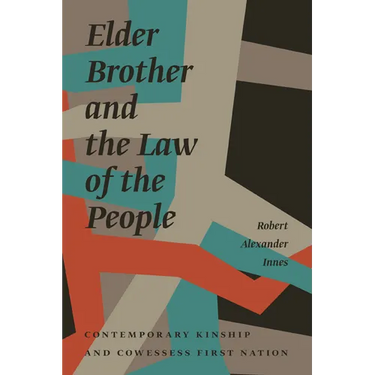 Elder Brother and the Law of the People: Contemporary Kinship and Cowessess First Nation