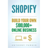 Shopify: How To Make Money Online & Build Your Own $100'000+ Shopify Online Business, Ecommerce, E-Commerce, Dropshipping, Passive Income