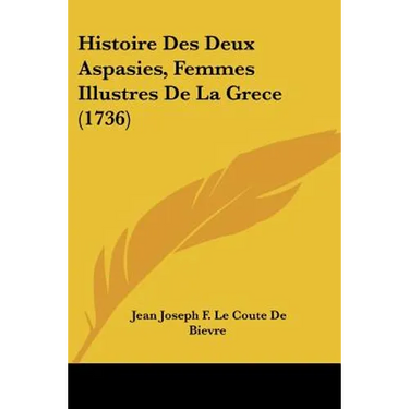 Histoire Des Deux Aspasies, Femmes Illustres De La Grece (1736)