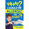 What? I Could be Allergic to That?!