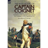 The Note-Books of Captain Coignet: the Recollections of a Soldier of the Grenadiers of the Imperial Guard During the Campaigns of the Napoleonic Era--