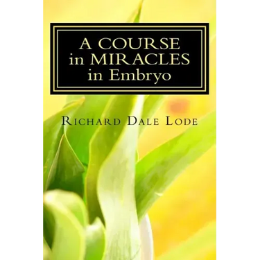 A COURSE in MIRACLES in Embryo: Unleash the Power