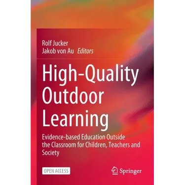 High-Quality Outdoor Learning: Evidence-Based Education Outside the Classroom for Children, Teachers and Society