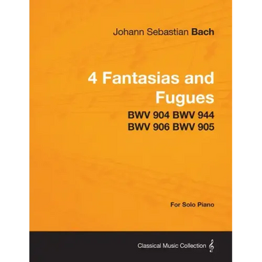 4 Fantasias and Fugues By Bach - BWV 904 BWV 944 BWV 906 BWV 905 - For Solo Piano