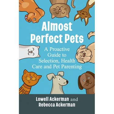 Almost Perfect Pets: A Proactive Guide to Selection, Health Care and Pet Parenting