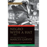 Negro with a Hat: The Rise and Fall of Marcus Garvey