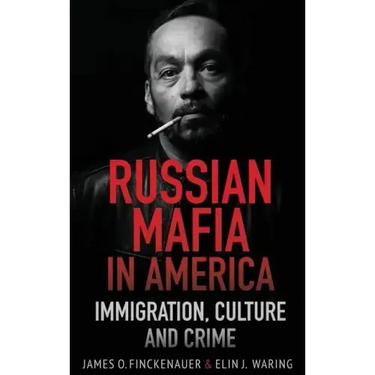 Russian Mafia In America: Immigration, Culture, and Crime
