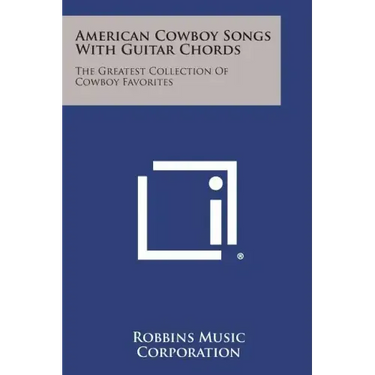 American Cowboy Songs with Guitar Chords: The Greatest Collection of Cowboy Favorites