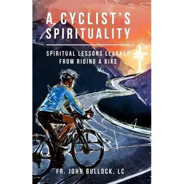 A Cyclist's Spirituality: Spiritual Lessons Learned from Riding a Bike