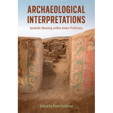 Archaeological Interpretations: Symbolic Meaning Within Andes Prehistory