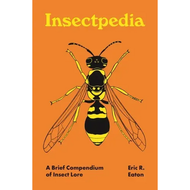 Insectpedia: A Brief Compendium of Insect Lore