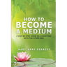 How to Become a Medium: A Step-By-Step Guide to Connecting with the Other Side