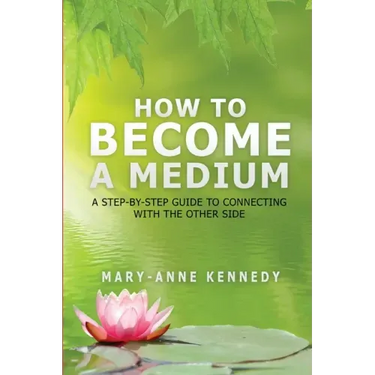 How to Become a Medium: A Step-By-Step Guide to Connecting with the Other Side