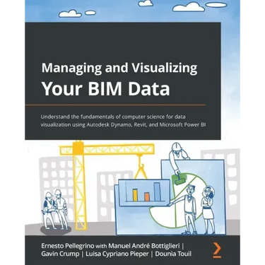 Managing and Visualizing Your BIM Data: Understand the fundamentals of computer science for data visualization using Autodesk Dynamo, Revit, and Micro