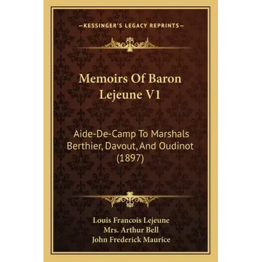Memoirs of Baron Lejeune V1: Aide-de-Camp to Marshals Berthier, Davout, and Oudinot (1897)